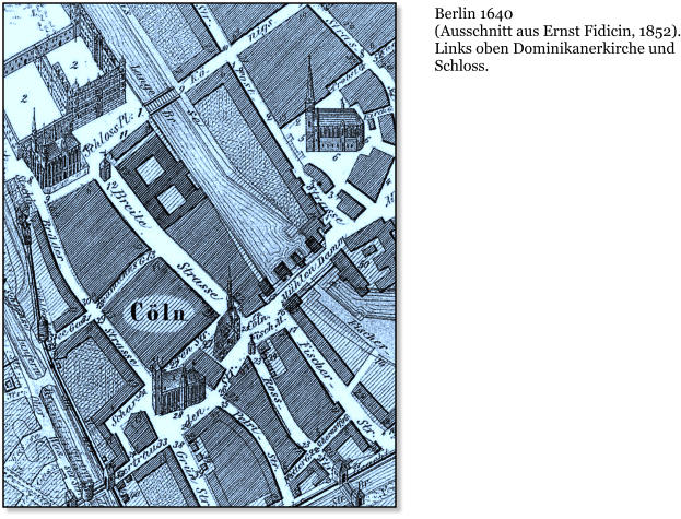 Berlin 1640 (Ausschnitt aus Ernst Fidicin, 1852). Links oben Dominikanerkirche und Schloss.