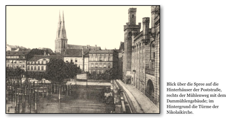 Blick ber die Spree auf die Hinterhuser der Poststrae, rechts der Mhlenweg mit dem Dammhlengebude; im Hintergrund die Trme der Nikolaikirche.