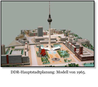 DDR-Hauptstadtplanung: Modell von 1965.
