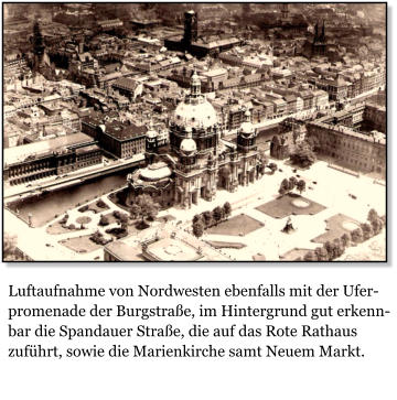 Luftaufnahme von Nordwesten ebenfalls mit der Uferpromenade der Burgstrae, im Hintergrund gut erkennbar die Spandauer Strae, die auf das Rote Rathaus zufhrt, sowie die Marienkirche samt Neuem Markt.