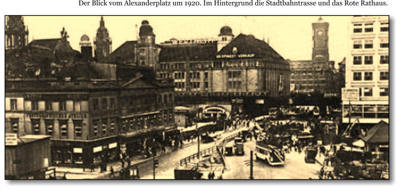 Der Blick vom Alexanderplatz um 1920. Im Hintergrund die Stadtbahntrasse und das Rote Rathaus.